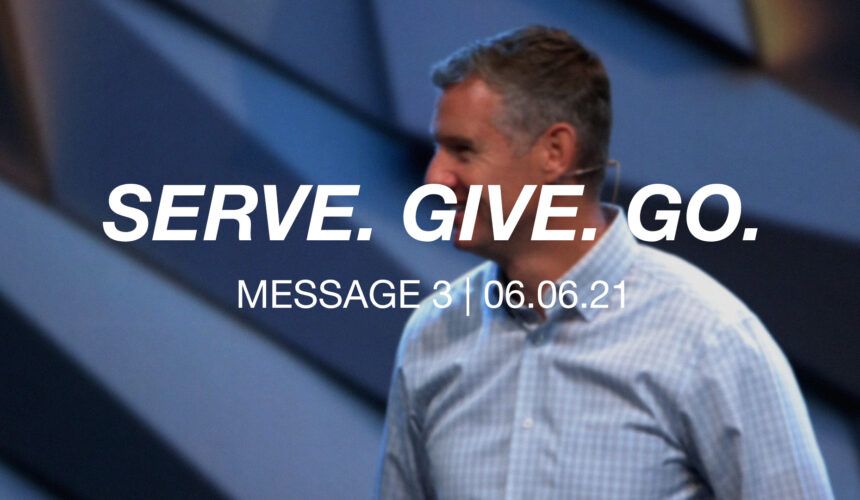 Serve. Give. Go. | Message 3