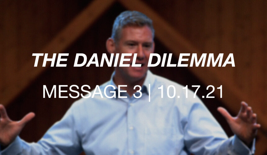 The Daniel Dilemma | Message 3