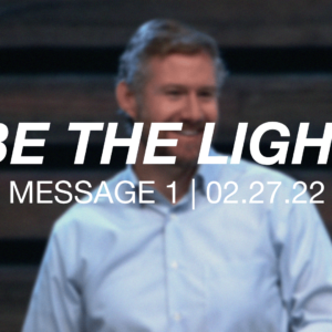Be the Light | Message 1