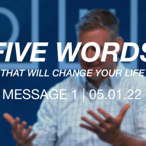5 Words That Will Change Your Life | Message 1