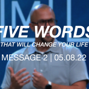 5 Words That Will Change Your Life | Message 2
