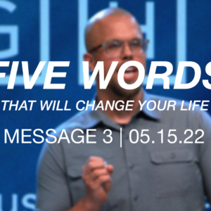 5 Words That Will Change Your Life | Message 3