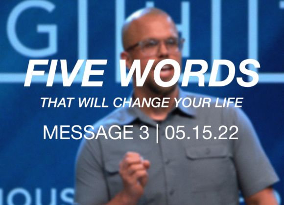 5 Words That Will Change Your Life | Message 3