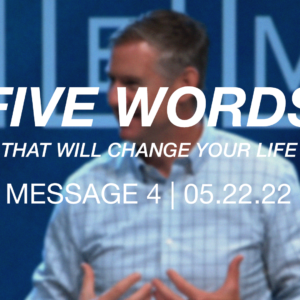 5 Words That Will Change Your Life | Message 4
