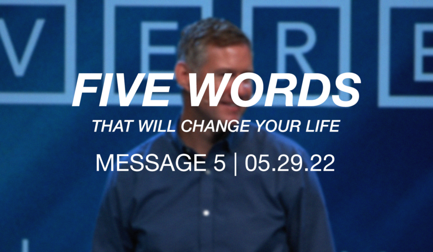 5 Words That Will Change Your Life | Message 5