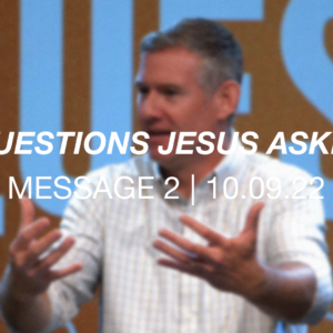 Questions Jesus Asked | Message 2