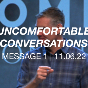 Uncomfortable Conversations | Message 1