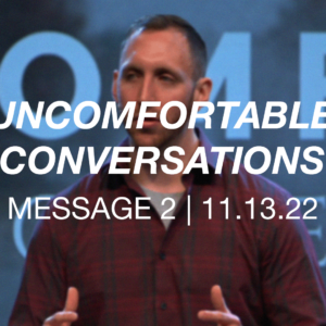 Uncomfortable Conversations | Message 2