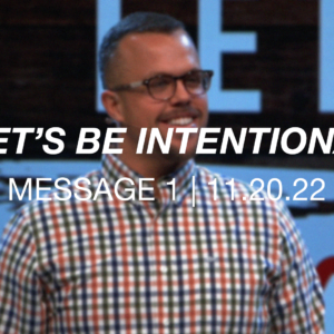 Let’s Be Intentional | Message 1