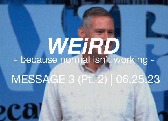 WEiRD: because normal isn’t working | Message 3 (Pt. 2)