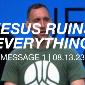 Jesus Ruins Everything | Message 1
