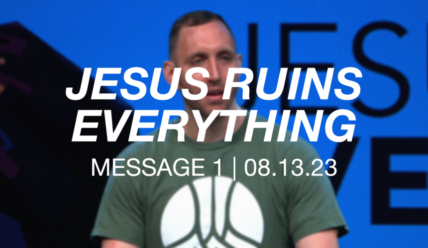 Jesus Ruins Everything | Message 1