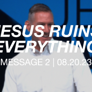 Jesus Ruins Everything | Message 2