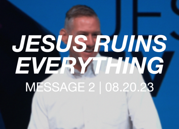 Jesus Ruins Everything | Message 2