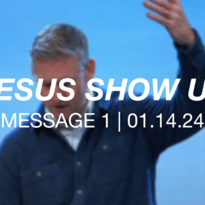 Jesus Show Us | Message 1