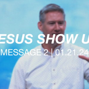 Jesus Show Us | Message 2