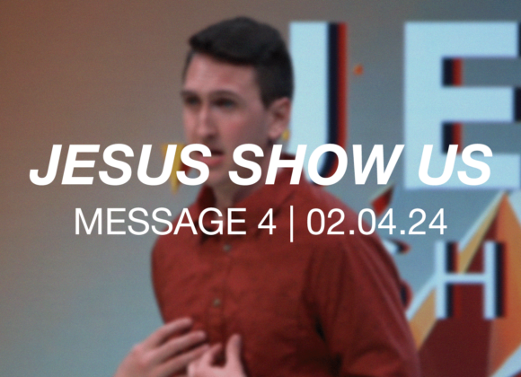 Jesus Show Us | Message 4