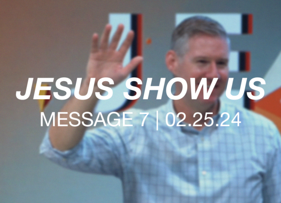 Jesus Show Us | Message 7