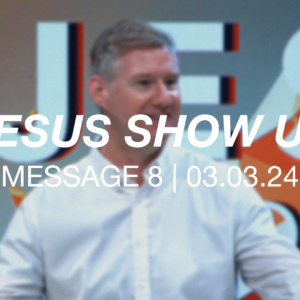 Jesus Show Us | Message 8