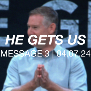 He Gets Us | Message 3