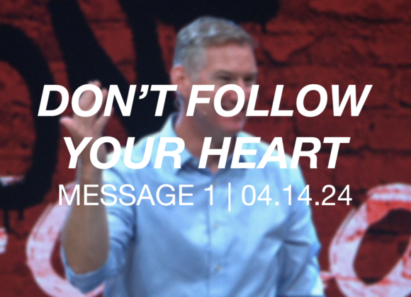 Don’t Follow Your Heart | Message 1