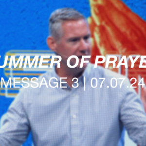 Summer of Prayer | Message 3