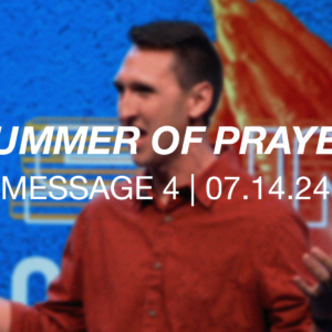 Summer of Prayer | Message 4